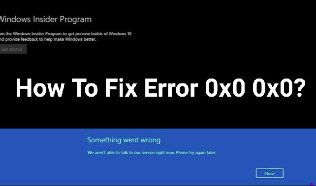 How to fix errors 0x0 0x0 Code? Top tips